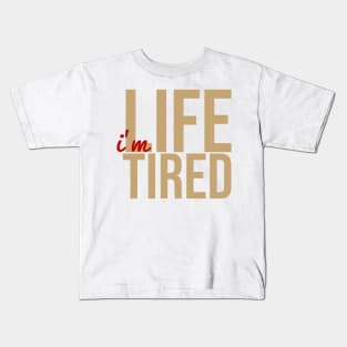 Life Tired Kids T-Shirt